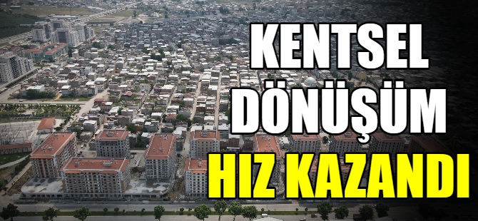 Kentsel dönüşüm hız kazandı