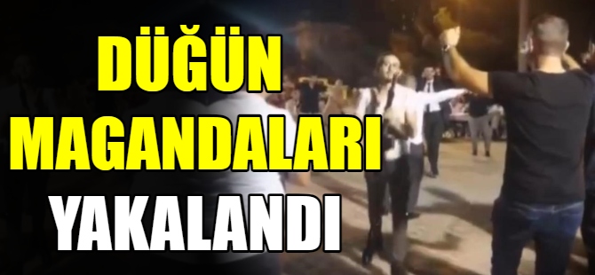 Düğün magandaları yakalandı