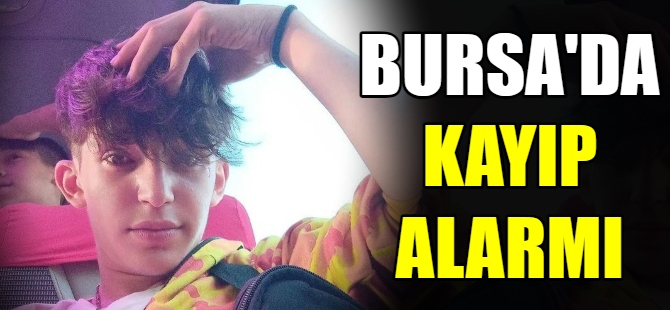 Bursa'da kayıp alarmı