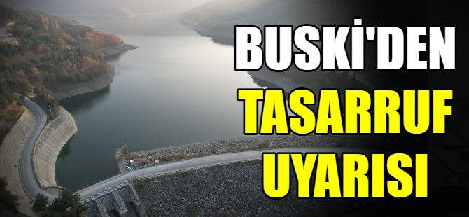 BUSKİ'den tasarruf uyarısı