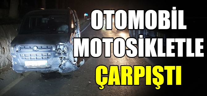 Motosikletle otomobil çarpıştı