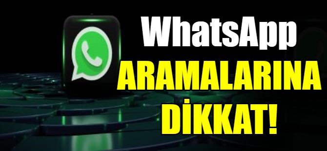 WhatsApp aramalarına dikkat