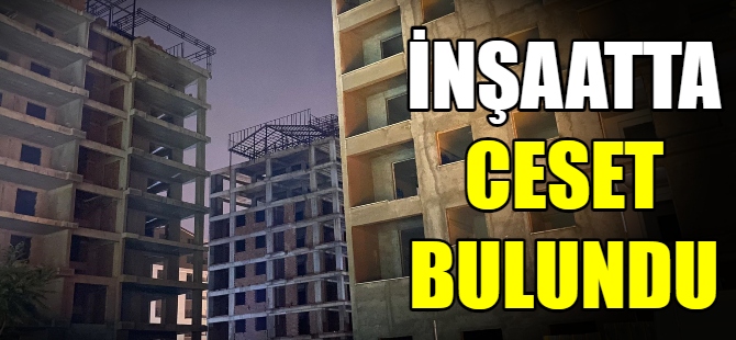 İnşaatta ceset bulundu