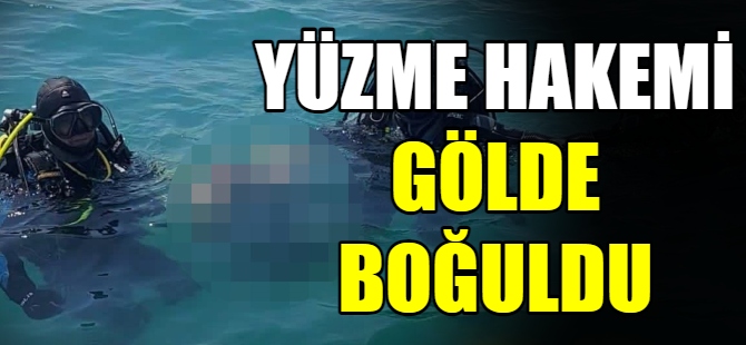 Yüzme hakemi İznik Gölü'nde boğuldu