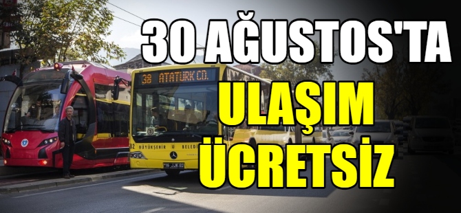 30 Ağustos'ta ulaşım ücretsiz