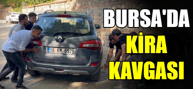 Bursa'da kira kavgası