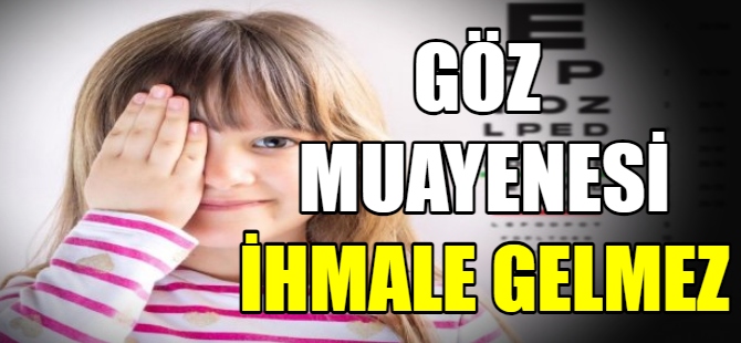 Göz muayenesi ihmale gelmez