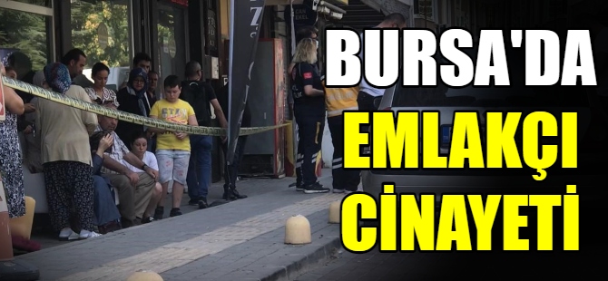 Bursa'da emlakçı cinayeti