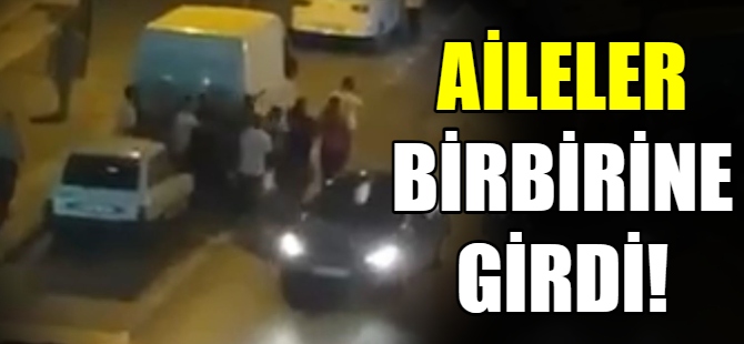 Aileler birbirine girdi