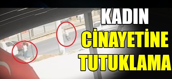 Bursa'da kadın cinayetine tutuklama