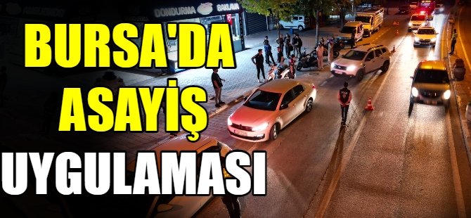 Bursa'da asayiş uygulaması