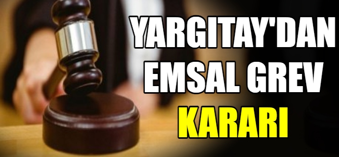 Yargıtay'dan emsal grev kararı