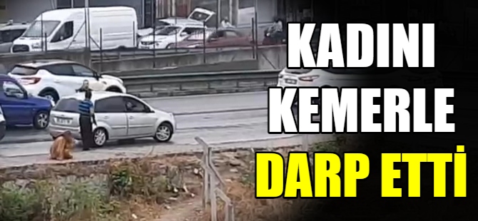 Kadını kemerle darp etti