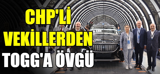 Milletvekillerinden Togg'a övgü