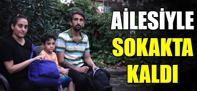 Evden atılan çocuklu aile sokakta kaldı