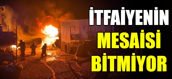 İtfaiyenin mesaisi bitmiyor