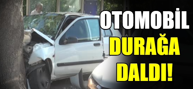 Otomobil durağa daldı