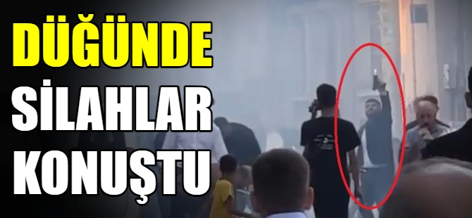 Düğünde silahlar konuştu