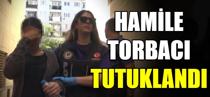 Hamile torbacı tutuklandı