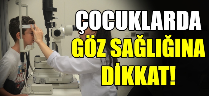 Çocuklarda göz sağlığına dikkat