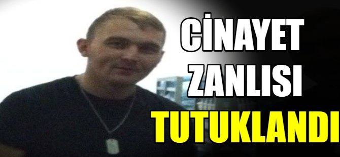 Cinayet zanlısı tutuklandı