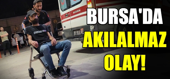 Bursa'da akılalmaz olay