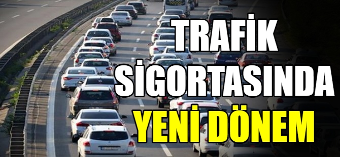 Trafik sigortasında yeni dönem