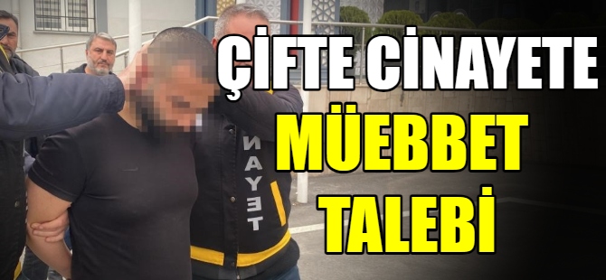 Çifte cinayete çifte müebbet talebi