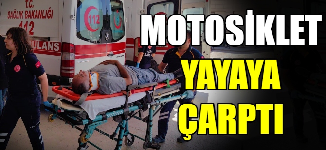 Motosiklet yayaya çarptı