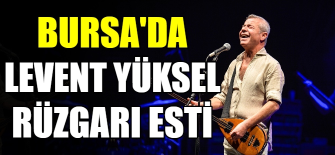 Levent Yüksel Bursa’da konser verdi