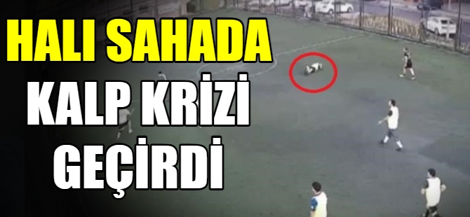 Halı sahada kalp krizi geçirdi