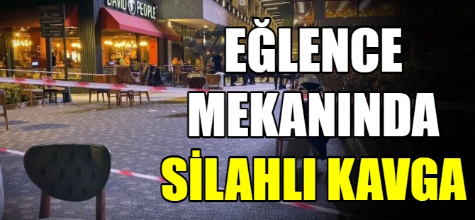 Eğlence mekanında silahlı kavga