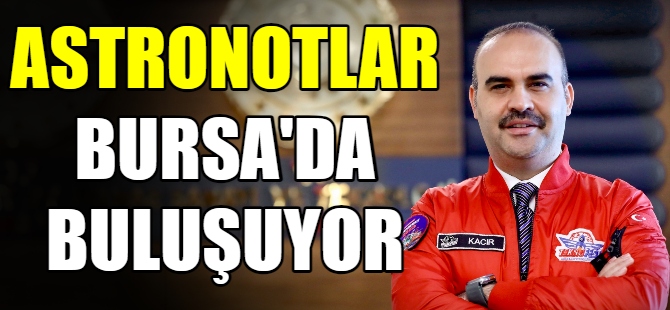 Astronotlar Bursa'da buluşuyor