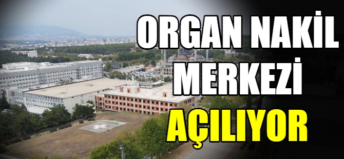 Organ nakil merkezi açılıyor