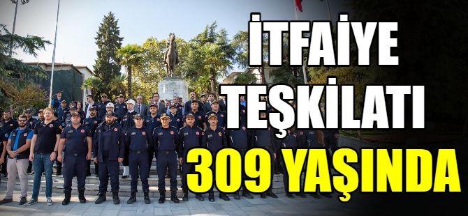 İtfaiye teşkilatı 309 yaşında