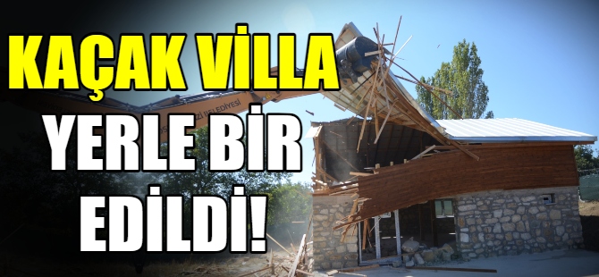 Kaçak villa yerle bir edildi