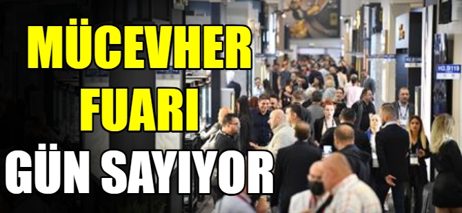 Mücevher Fuarı gün sayıyor