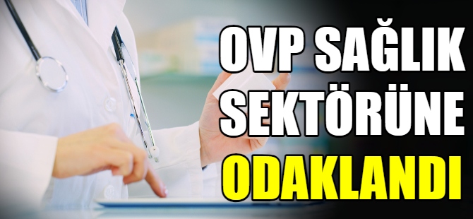 OVP, sağlık sektörüne odaklandı