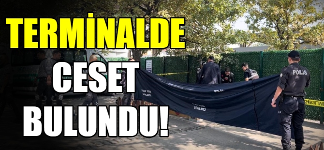 Terminalde ceset bulundu