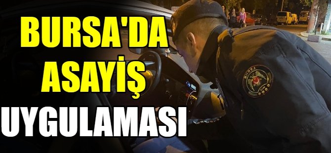 Bursa'da asayiş uygulaması