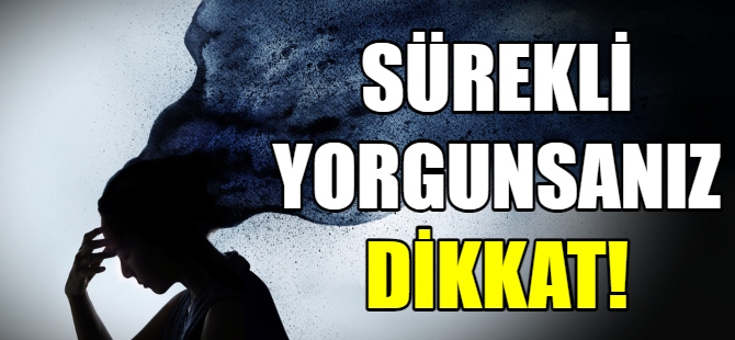 Sürekli yorgunsanız dikkat