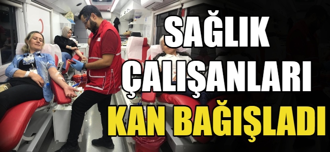 Sağlık çalışanları kan bağışladı