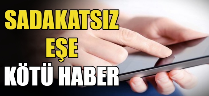 Sadakatsiz eşe kötü haber