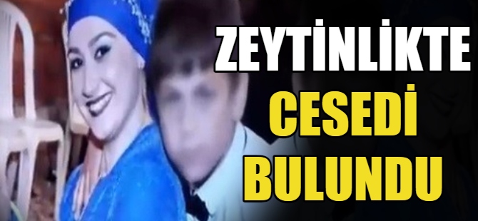 2 çocuk annesi zeytinlikte ölü bulundu