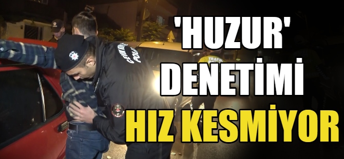 Huzur denetimleri aralıksız sürüyor