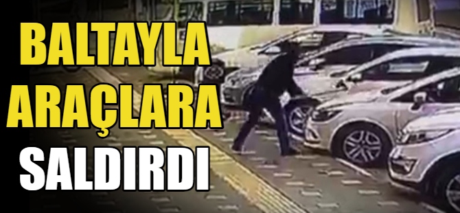 Baltayla araçlara saldırdı