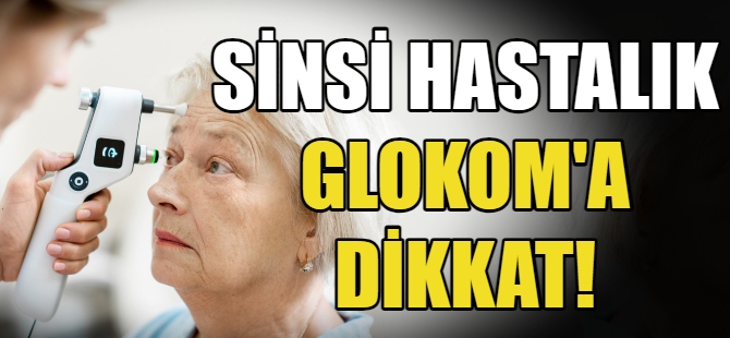 Sessizce İlerleyen Glokom 'a Dikkat