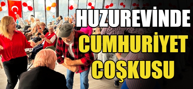 Huzurevinde Cumhuriyet coşkusu