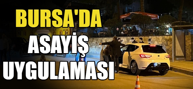 Bursa'da asayiş uygulaması