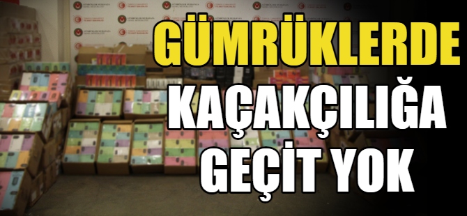 Gümrüklerde kaçakçılığa geçit yok